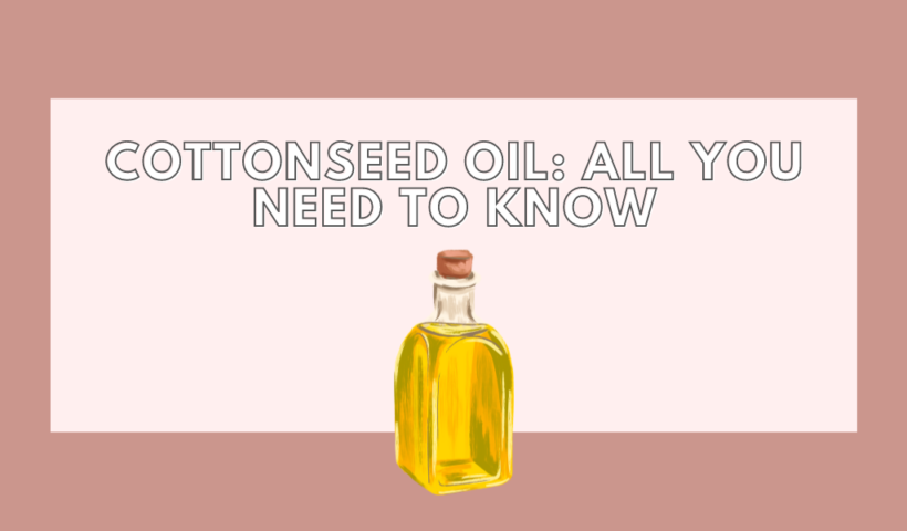Cottonseed Oil: All You Need to Know